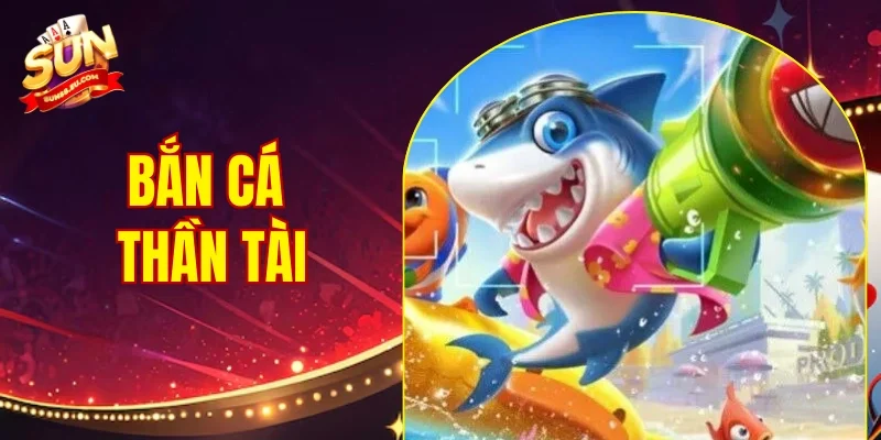 Bắn Cá Thần Tài