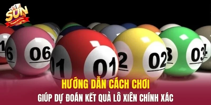 Hướng dẫn cách chơi giúp dự đoán kết quả lô xiên chính xác
