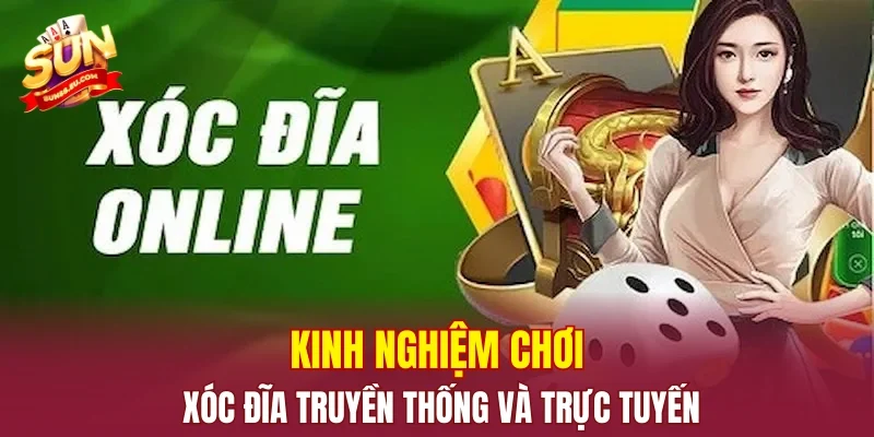 Kinh nghiệm chơi xóc đĩa truyền thống và trực tuyến