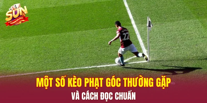 Một số kèo phạt góc thường gặp và cách đọc chuẩn