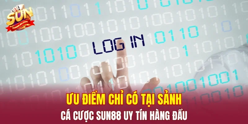 Ưu điểm chỉ có tại sảnh cá cược SUN88 uy tín hàng đầu